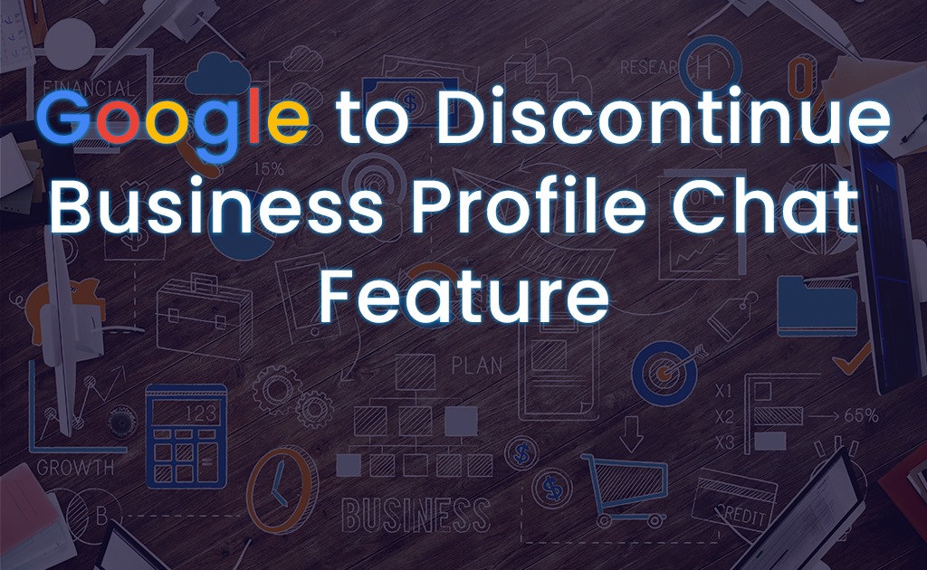 Google to Discontinue Business Profile Chat Feature